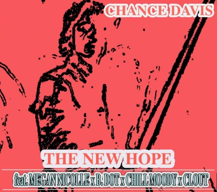 NEWHOPE Chance Davis - The New Hope Ft Megan Nicole, B. Dot, Chill Moody & Clout  