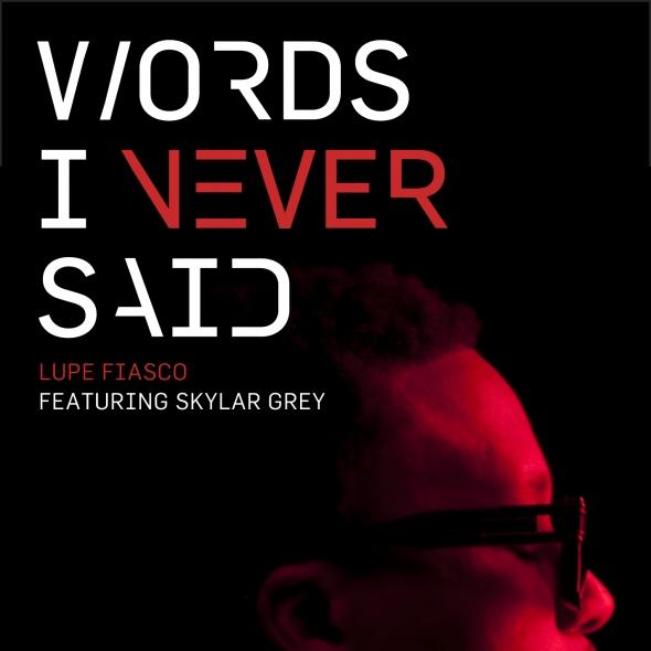 lupe Lupe Fiasco – Words I Never Said Ft. Skylar Grey (prod. by Alex Da Kid)  