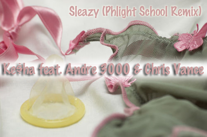 Sleazy-Promo Ke$ha - Sleazy (Phlight School Remix) Ft. Andre 3000 & @psChrisVance 