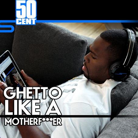 ghetto-cover 50 Cent - Ghetto Like A Mothefucker  