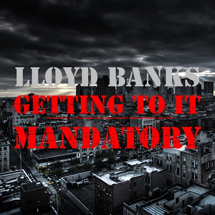 banks1 Lloyd Banks – Gettin To It Mandatory  