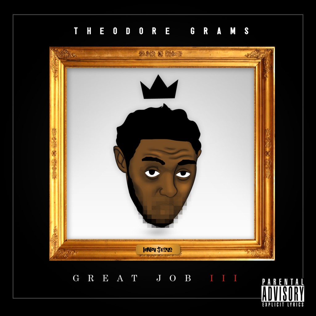 GreatJob3-1-1024x1024 Theodore Grams (@realtheograms) – Great Job 3 #GJ3 (Mixtape)  