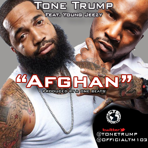 Afghan CTE's Newest Member @ToneTrump - Afghan Ft. Young Jeezy 