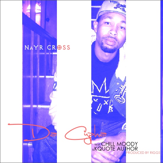 New-Da-Cypha-Cover Nayr Cross (@NayrCross) - Da Cypha: My World Ft. @ChillMoody & @KQuoteAuthor  