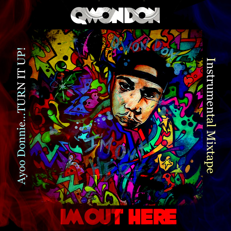 IM-OUT-HERE-COVER-ART DOWNLOAD @QwonDon - Im Out Here (Instrumental Mixtape)  