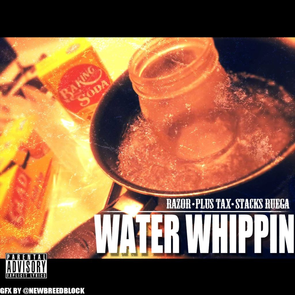 waterwhippin Stacks Ruega (@StacksRuega) x Razor (@RazorMRlogan) x Plus Tax (@Plus_Tax) - Water Whippin  