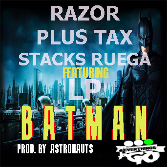 BATMANN-copy Razor, Plus Tax, Stacks Ruega & LP - Batman (Prod by Astronauts)  
