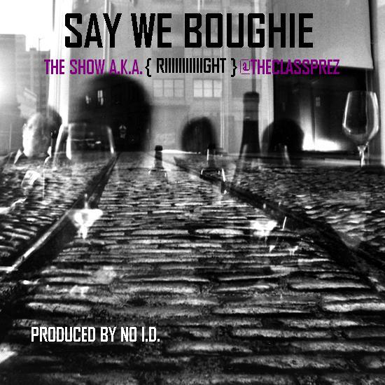 Say-we-BoughieArtwork The Show (@theClassPrez) - Say We Boughie (Prod. by No I.D.)  