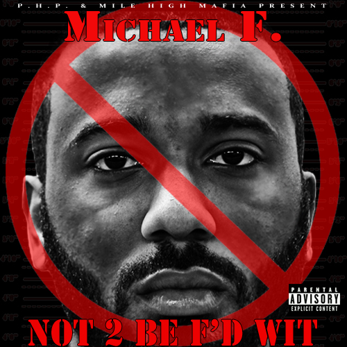 cover Michael F. (@MichaelMileHigh) - #Not2BeFdWit (Mixtape)  