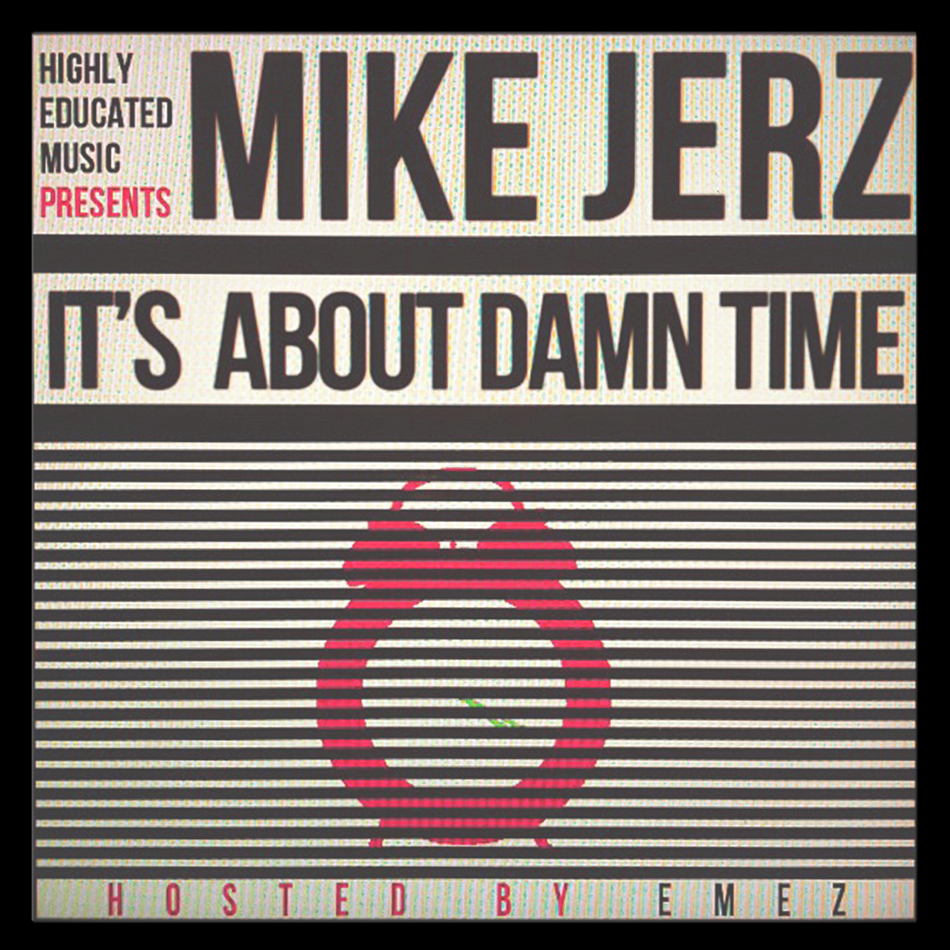 jerzFinalfront Mike Jerz (@MikeJerz) - Its About Damn Time (Mixtape) (Hosted by @EMEZ)  