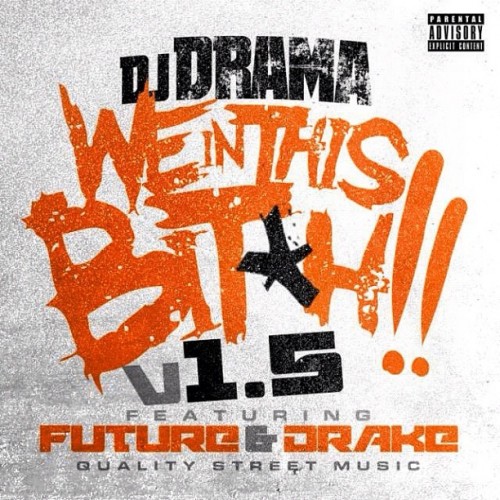 dj-drama-we-in-this-bitch-1-5-featuring-future-drake-HHS1987-2012 DJ Drama - We In This Bitch 1.5 Ft. Future & Drake 