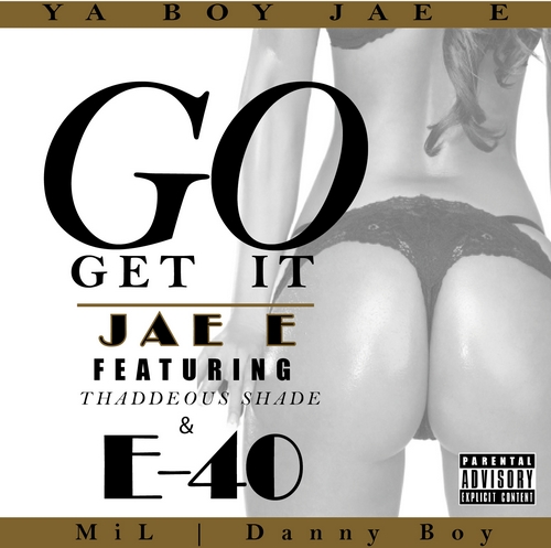 GOGETITARTWORKmini1 JAE E (@yaboyjaee) - Go Get It Ft. E40 and Thaddeous Shade (Prod. by Vybe) 
