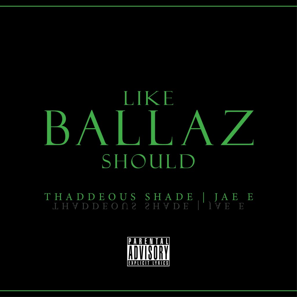 LIKE-bALLAZ-SHOULD-1024x1024 Thaddeous Shade (@Thaddshade) - Like Ballaz Should Ft. JAE E (@yaboyjaee) (Prod. by @Thaddshade)  