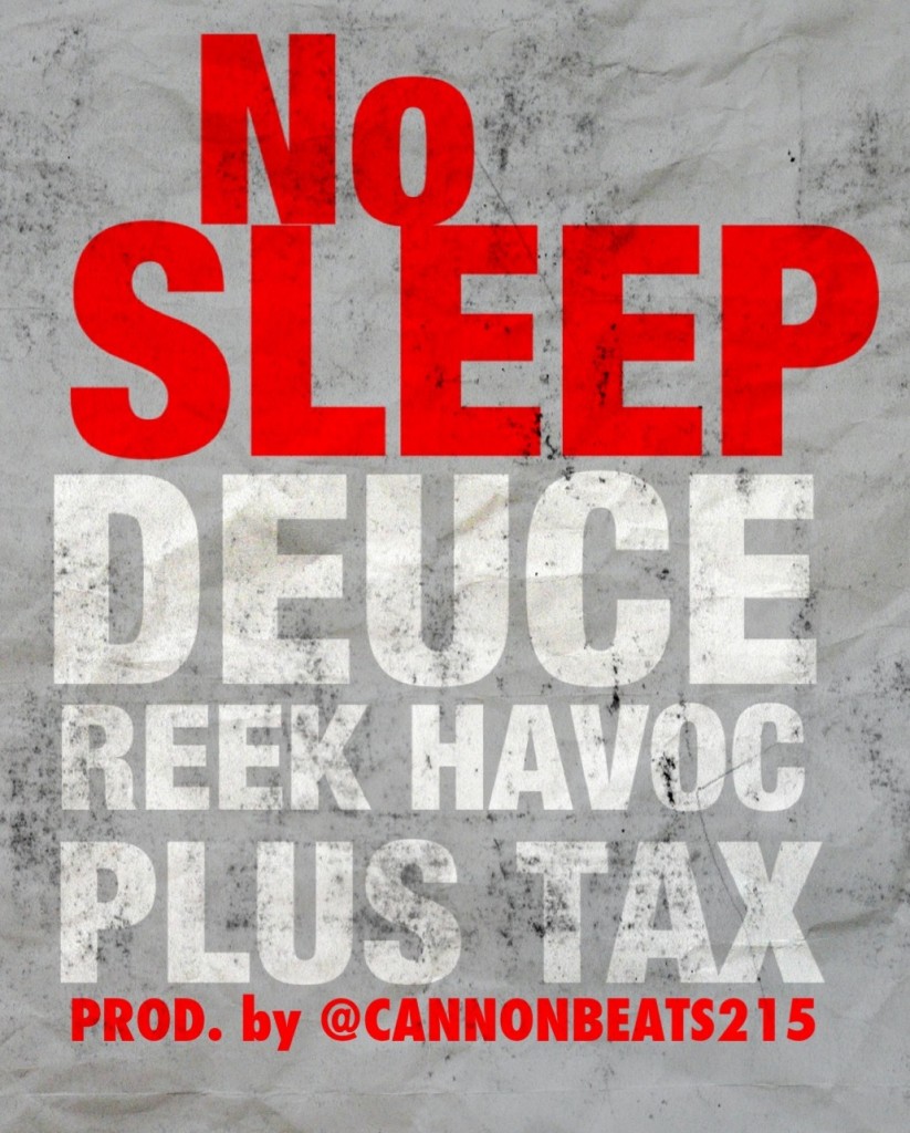 deuce-x-reek-havoc-x-plus-tax-no-sleep-prod-by-cannon-beats-HHS1987-2012-823x1024 @DBlockDeuce x @Reek_HavocUPT x @Plus_Tax - No Sleep (Prod by @CannonBeats215)  