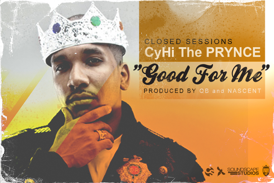 Good-For-Me Closed Sessions: "Good For Me" feat CyHi The Prynce (@CyHiThePrynce) (prod by QB and Nascent)  