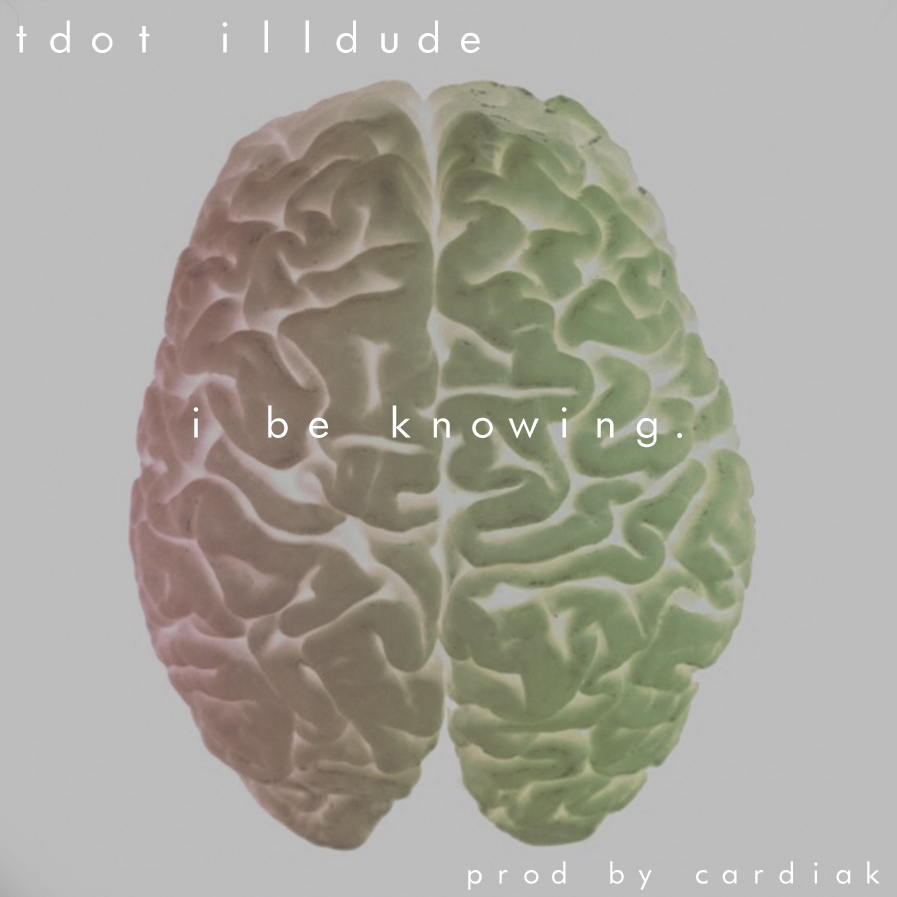 Knowing @Tdot_illdude - "I Be Knowing" Prod. @Cardiakflatline 