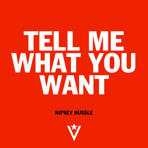 nipsey-hussle-tell-me-what-you-want-HHS1987-2012 Nipsey Hussle - Tell Me What You Want  