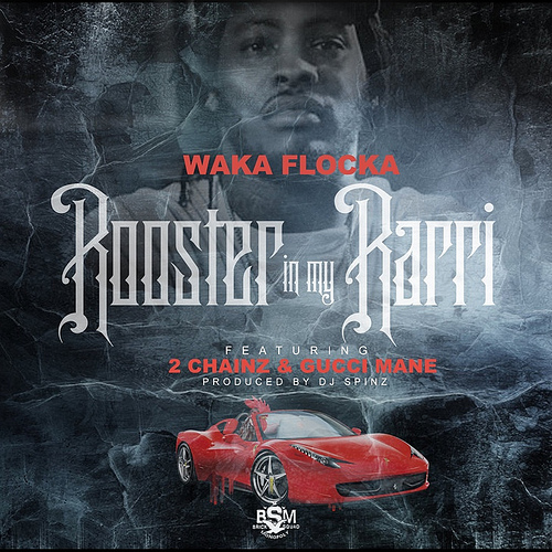 waka-flocka-rooster-in-my-rari-remix-ft-2-chainz-x-gucci-mane-HHS1987-2012 Waka Flocka - Rooster In My Rari (Remix) Ft. 2 Chainz x Gucci Mane  