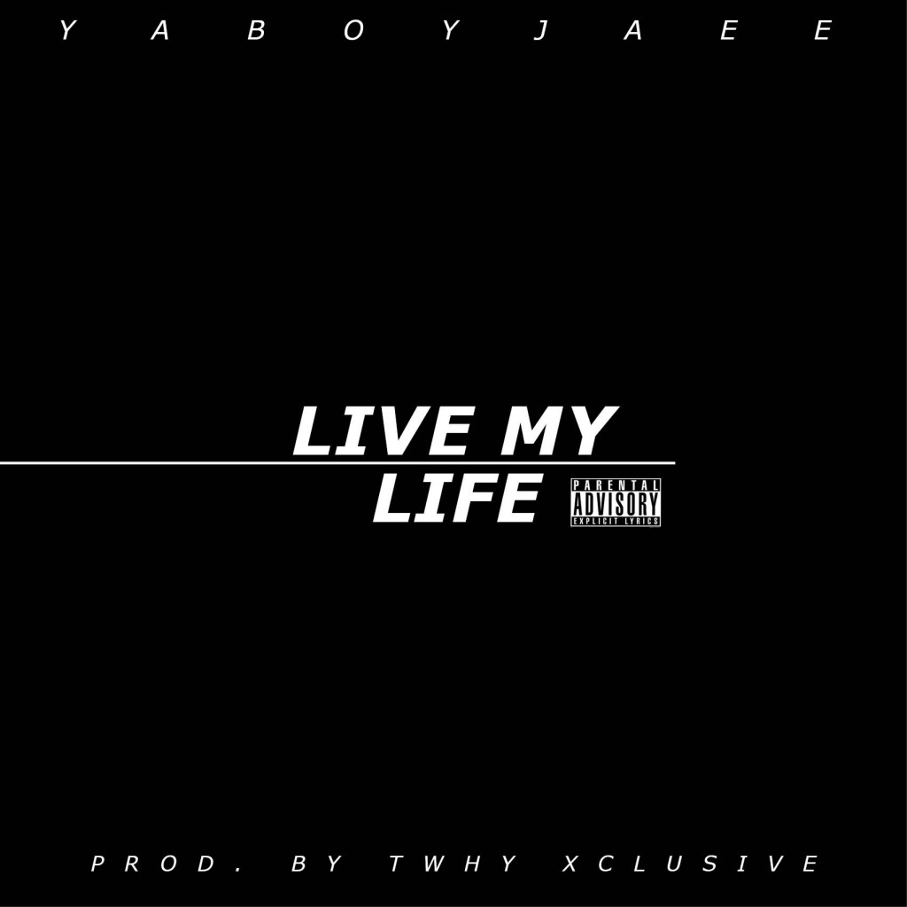 LIVEMYLIFEARTWORK-1024x1024 JAE E (@YABOYJAEE) - LIVE MY LIFE (PROD. BY @TWHYXCLUSIVE) 