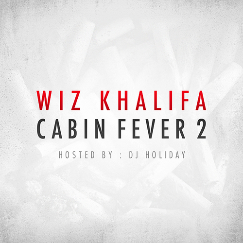 Wiz_Khalifa_Cabin_Fever_2-front-large Wiz Khalifa (@RealWizKhalifa) - Cabin Fever 2 (Mixtape) (Hosted by DJ Holiday) 