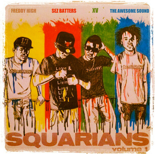 XV_Freddy_High_Sez_Batters_The_Awesome_Sound_S-front-large XV (@XtotheV) & The Squarians - Squarians Vol. 1 (Mixtape) (Hosted by @TheRealDJRichy)  