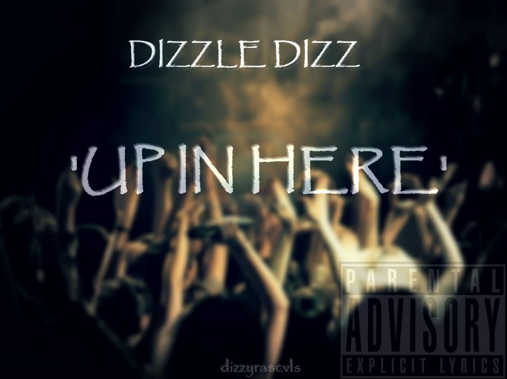 dizzle-dizz-up-in-here-HHS1987-2012-1024x766 Dizzle Dizz (@DizzleXDizz) - Up In Here  