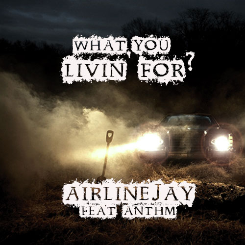 airlinejay-whatulivinfor AirlineJay (@AirlineJay) Ft. ANTHM (@NoCosign) - What You Livin' For? (Prod. by @Nubbz_)  