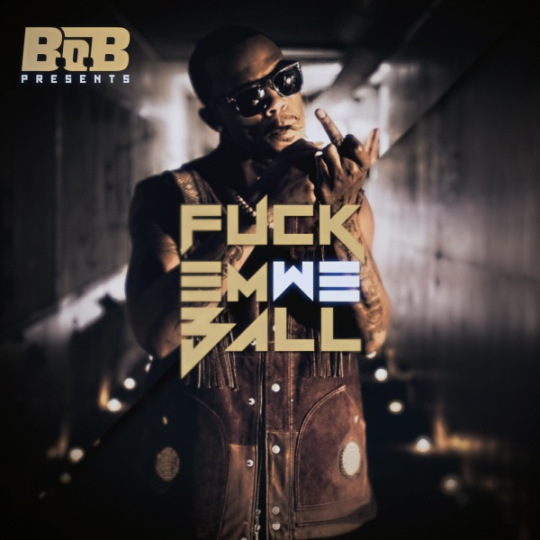 b-o-b-fuck-em-we-ball-mixtape-cover-HHS1987-2012 B.o.B - Fuck Em We Ball (Mixtape)  