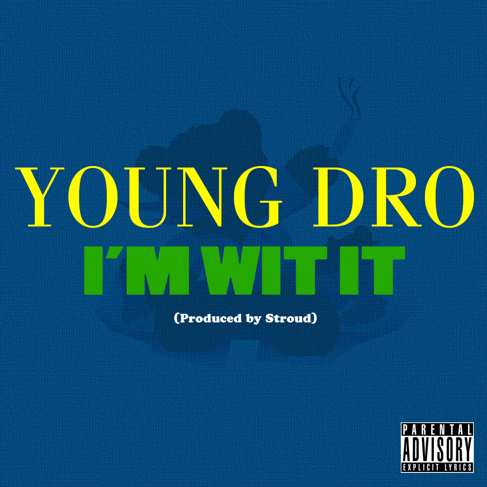 dro-im-wit-it-cover-art Young Dro (@Dropolo) - Im Wit It (Prod. by @StroudTBG) 