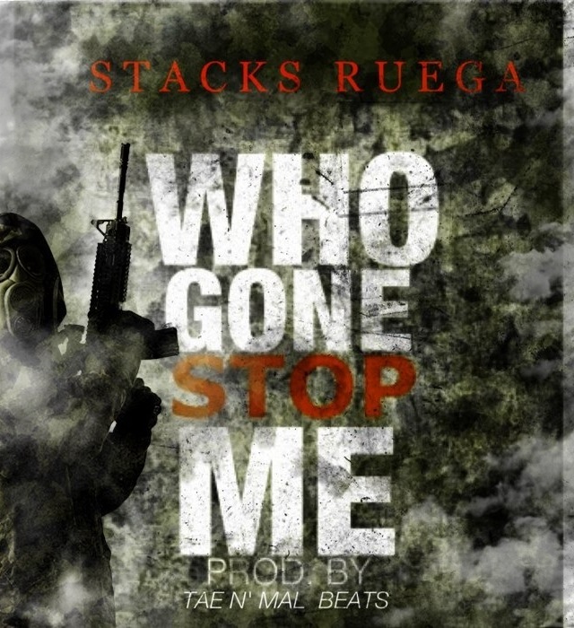 stacks-ruega-who-gonna-stop-me-prod-by-taenmal-HHS1987-2012 Stacks Ruega (@StacksRuega) - Who Gonna Stop Me (Prod by @TAENMALBEATS)  